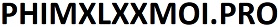 Phim Xlxx mới, tuyển chọn sex xlxx chất lượng cao 2024